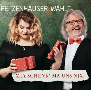 Veranstaltungsmotiv: Petzenhauser & Wählt - Mia schenk ma uns nix!